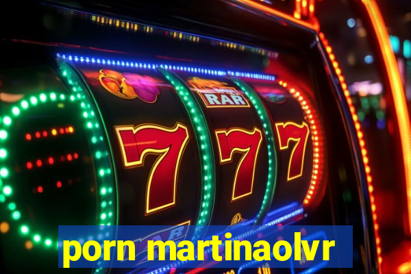 porn martinaolvr